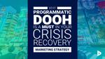 Why Programmatic DOOH is a Must In Your Crisis Recovery Marketing Strategy
